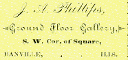 Detail on Reverse:  'J. A. Phillips, -- Ground Floor Gallery -- S. W. Cor. of Square, Danville, Ills.'