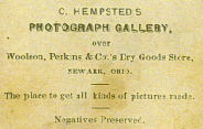 C. HEMPSTED'S PHOTGRAPH GALLERY,  over Woolson, Perkins & Co.'s Dry Goods Store, NEWARK, OHIO.  The place to get all kinds of pictures made.  Negatives Preserved.