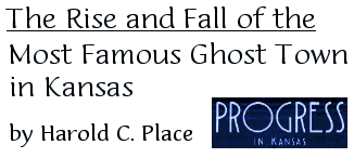 The Rise and Fall of the Most Famous Ghost Town in Kansas, by Harold C. Place