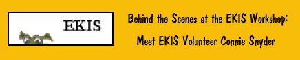 Behind the Scenes at the EKIS Workshop:  Meet EKIS volunteer Connie Snyder