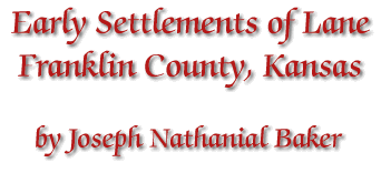 Early Settlements of Lane - Franklin County, Kansas by Joseph Nathanial Baker