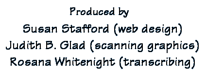 produced by Susan Stafford (web design), Judith B. Glad (scanning graphics), and Rosana Whitenight (transcribing)