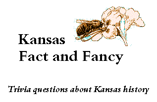 Kansas Fact and Fancy:  Trivia questions about Kansas history