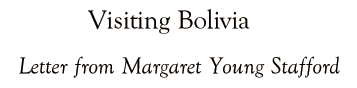 Visiting Bolivia: Letter from Margaret Young Stafford
