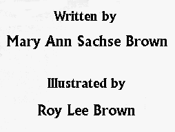 Written by Mary Ann Sachse Brown and Illustrated by Roy Lee Brown