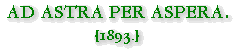Ad Astra Per Aspera.  [1893.]