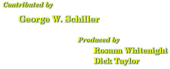 Contributed by George W. Schiller - produced by Rosana Whitenight and Dick Taylor